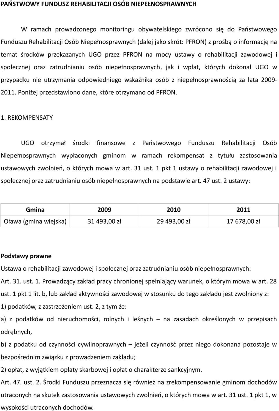 UGO w przypadku nie utrzymania odpowiedniego wskaźnika osób z niepełnosprawnością za lata 2009-2011. Poniżej przedstawiono dane, które otrzymano od PFRON. 1.