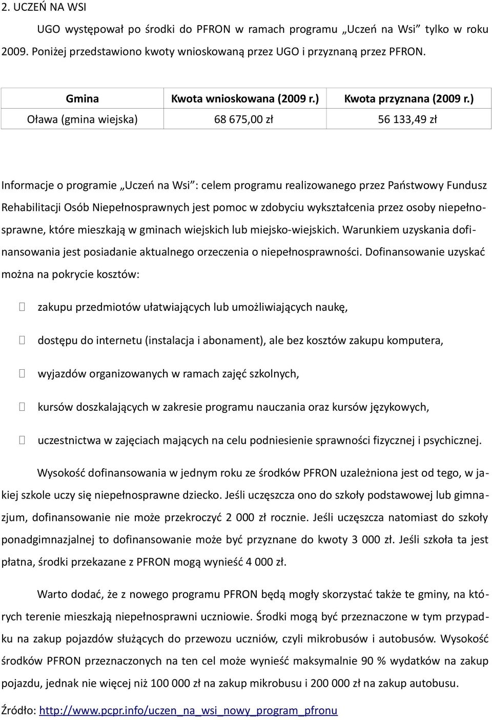 ) Oława (gmina wiejska) 68 675,00 zł 56 133,49 zł Informacje o programie Uczeń na Wsi : celem programu realizowanego przez Państwowy Fundusz Rehabilitacji Osób Niepełnosprawnych jest pomoc w zdobyciu