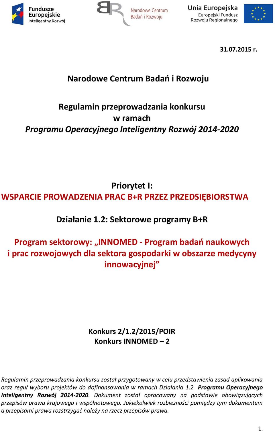 Działanie 1.2: Sektorowe programy B+R Program sektorowy: INNOMED - Program badań naukowych i prac rozwojowych dla sektora gospodarki w obszarze medycyny innowacyjnej Konkurs 2/1.