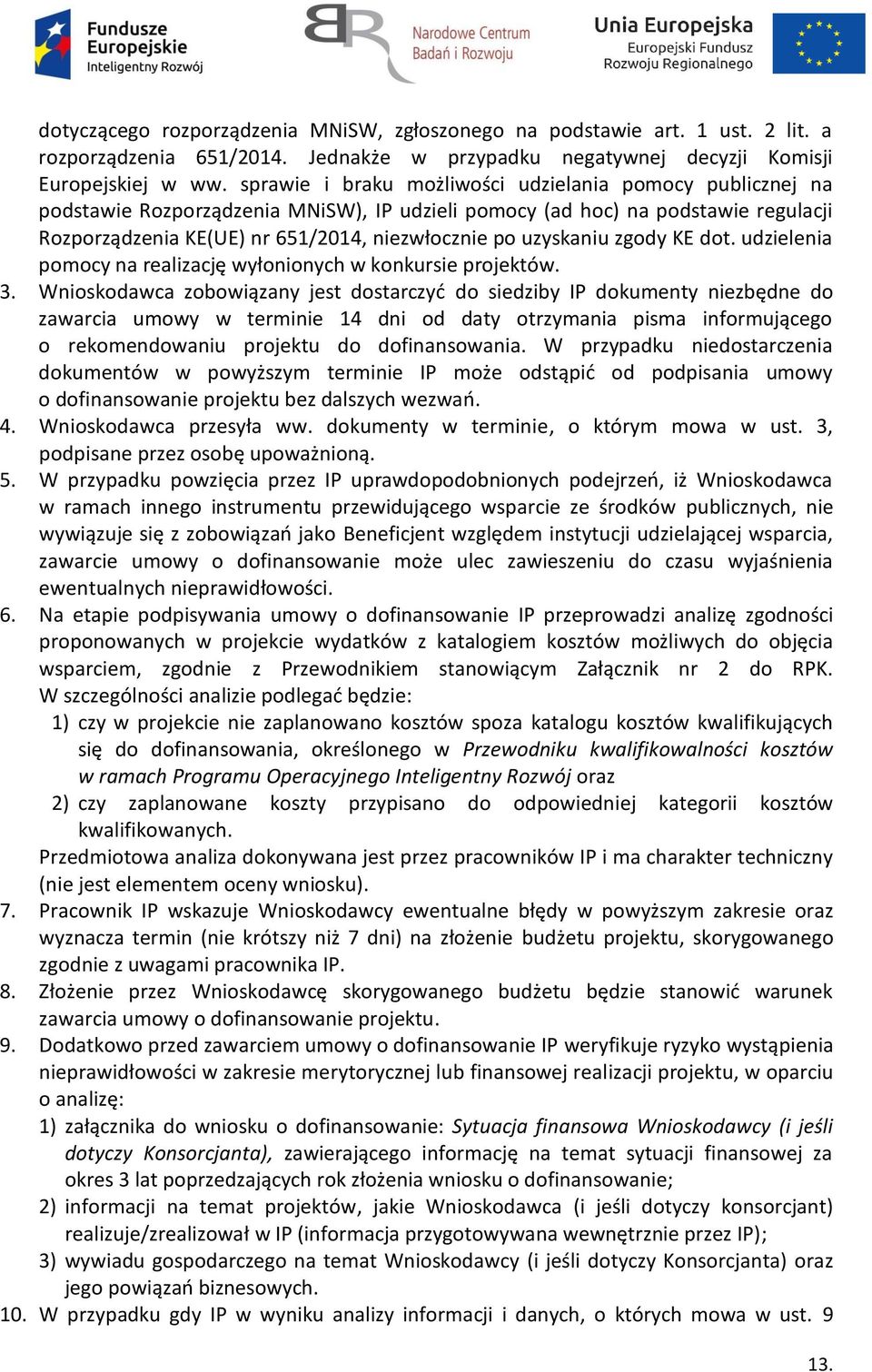 uzyskaniu zgody KE dot. udzielenia pomocy na realizację wyłonionych w konkursie projektów. 3.