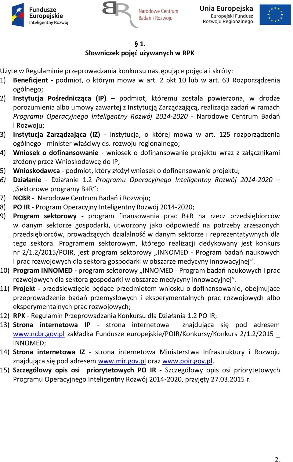 Programu Operacyjnego Inteligentny Rozwój 2014-2020 - Narodowe Centrum Badań i Rozwoju; 3) Instytucja Zarządzająca (IZ) - instytucja, o której mowa w art.