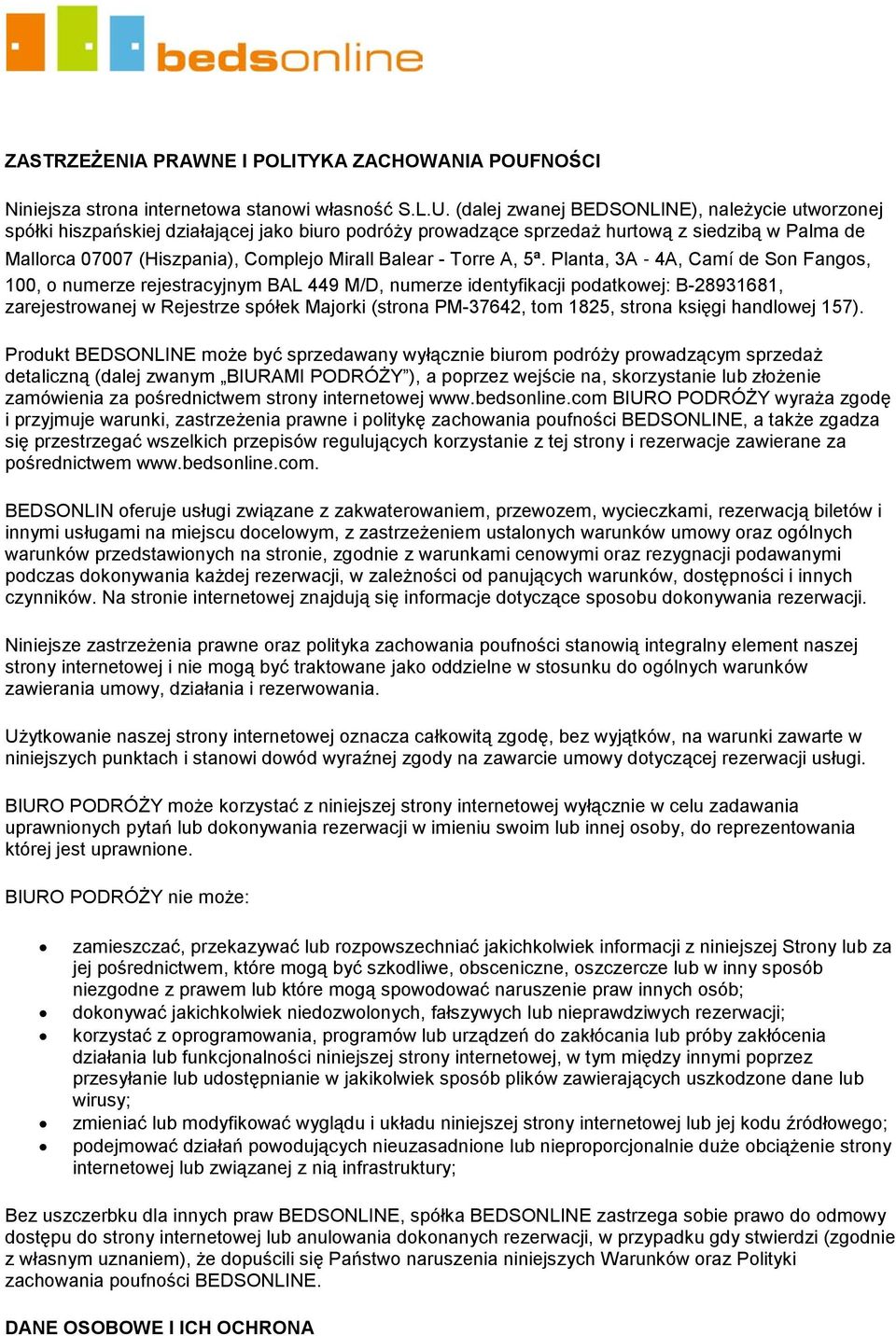 (dalej zwanej BEDSONLINE), należycie utworzonej spółki hiszpańskiej działającej jako biuro podróży prowadzące sprzedaż hurtową z siedzibą w Palma de Mallorca 07007 (Hiszpania), Complejo Mirall Balear