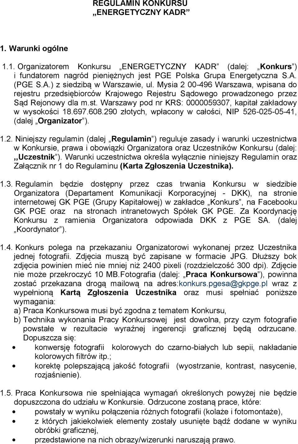 697.608.290 złotych, wpłacony w całości, NIP 526-025-05-41, (dalej Organizator ). 1.2. Niniejszy regulamin (dalej Regulamin ) reguluje zasady i warunki uczestnictwa w Konkursie, prawa i obowiązki Organizatora oraz Uczestników Konkursu (dalej:,,uczestnik ).