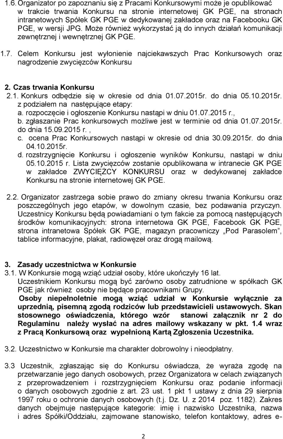 Celem Konkursu jest wyłonienie najciekawszych Prac Konkursowych oraz nagrodzenie zwycięzców Konkursu 2. Czas trwania Konkursu 2.1. Konkurs odbędzie się w okresie od dnia 01.07.2015r. do dnia 05.10.