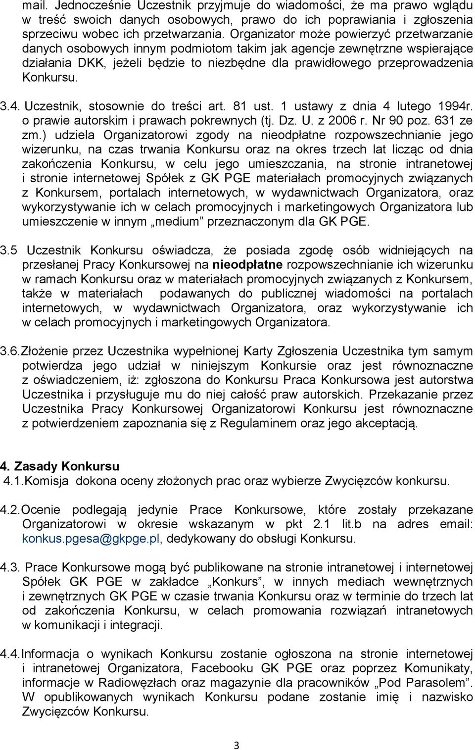 3.4. Uczestnik, stosownie do treści art. 81 ust. 1 ustawy z dnia 4 lutego 1994r. o prawie autorskim i prawach pokrewnych (tj. Dz. U. z 2006 r. Nr 90 poz. 631 ze zm.