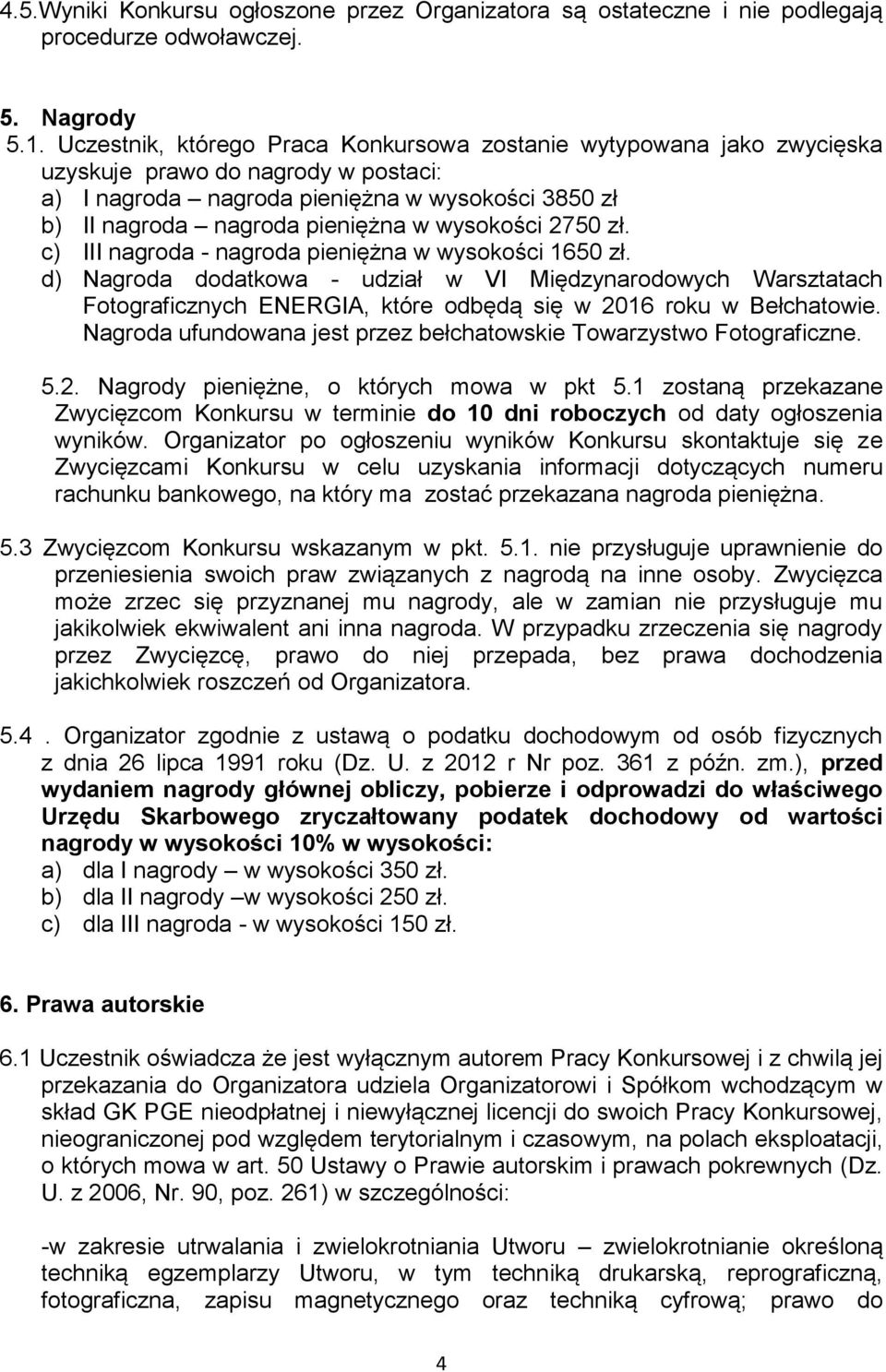 wysokości 2750 zł. c) III nagroda - nagroda pieniężna w wysokości 1650 zł.