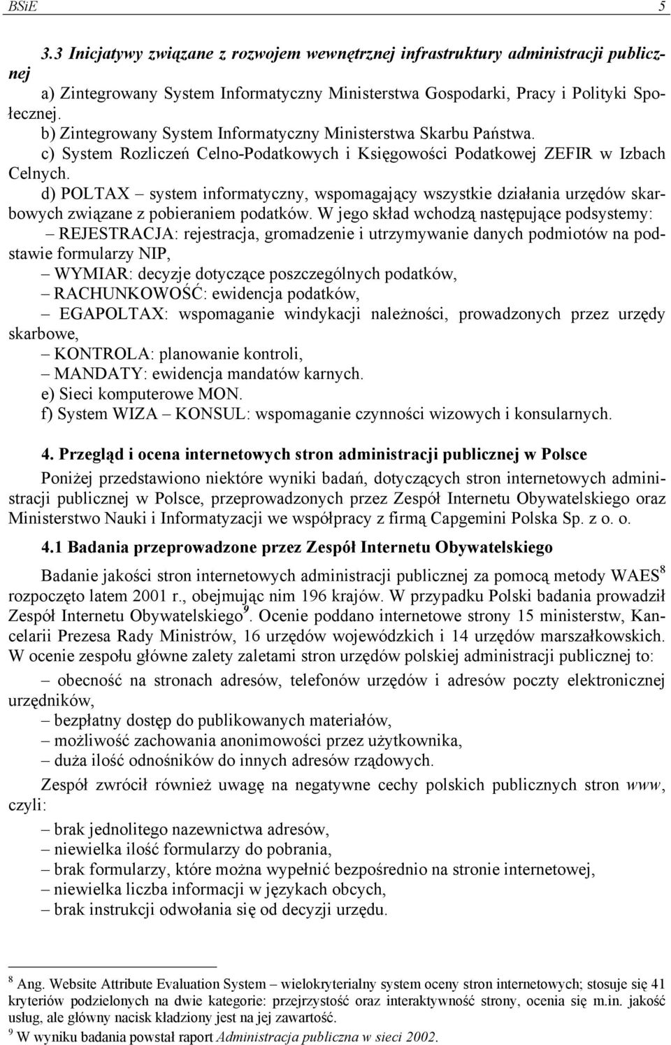 d) POLTAX system informatyczny, wspomagający wszystkie działania urzędów skarbowych związane z pobieraniem podatków.