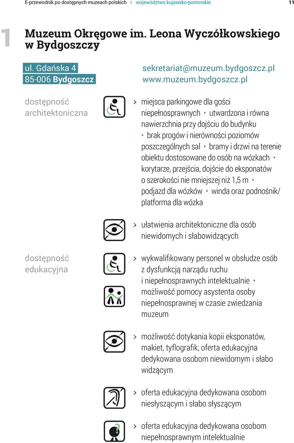 pl > > miejsca parkingowe dla gości niepełnosprawnych utwardzona i równa nawierzchnia przy dojściu do budynku brak progów i nierówności poziomów poszczególnych sal bramy i drzwi na terenie obiektu