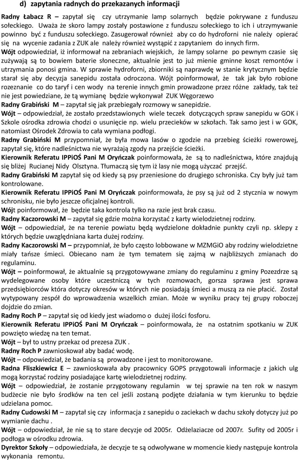 Zasugerował również aby co do hydroforni nie należy opierać się na wycenie zadania z ZUK ale należy również wystąpić z zapytaniem do innych firm.