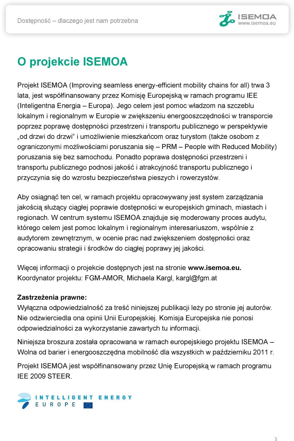 Jego celem jest pomoc władzom na szczeblu lokalnym i regionalnym w Europie w zwiększeniu energooszczędności w transporcie poprzez poprawę dostępności przestrzeni i transportu publicznego w