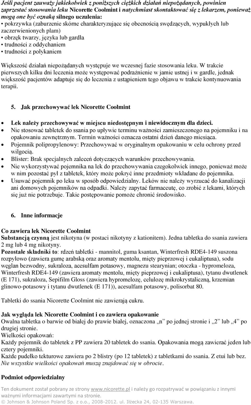 trudności z połykaniem Większość działań niepożądanych występuje we wczesnej fazie stosowania leku.