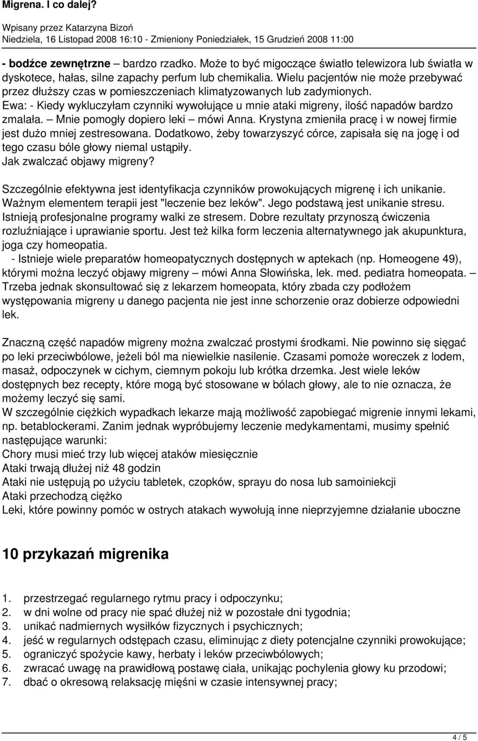 Ewa: - Kiedy wykluczyłam czynniki wywołujące u mnie ataki migreny, ilość napadów bardzo zmalała. Mnie pomogły dopiero leki mówi Anna.