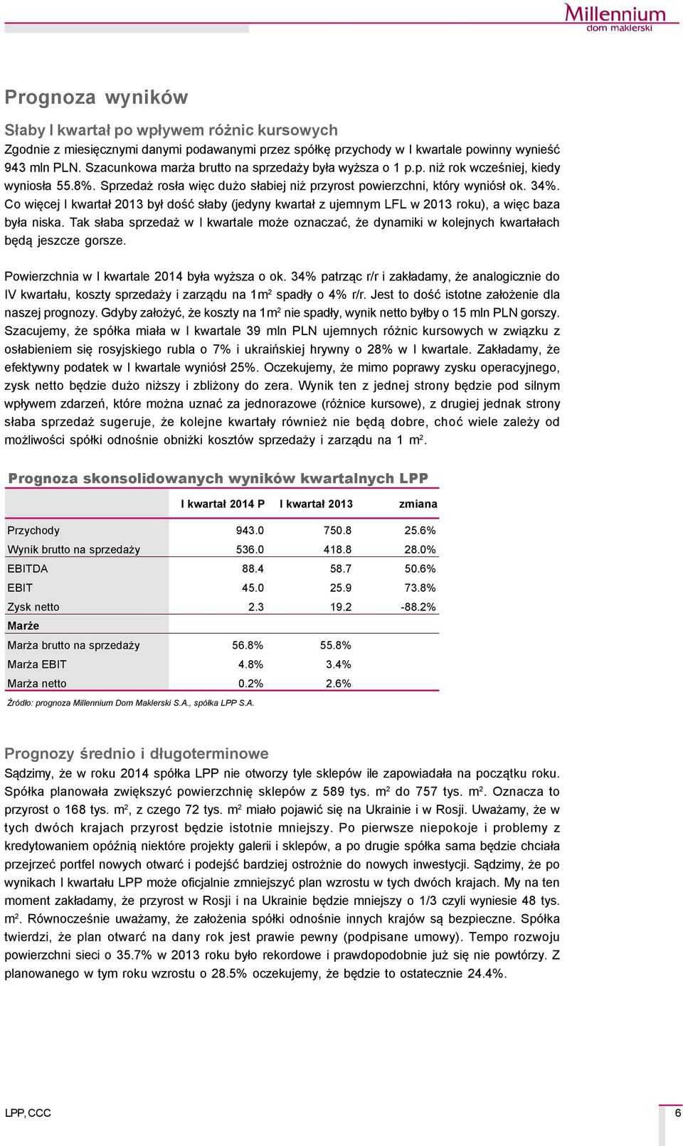 Co więcej I kwartał 2013 był dość słaby (jedyny kwartał z ujemnym LFL w 2013 roku), a więc baza była niska.