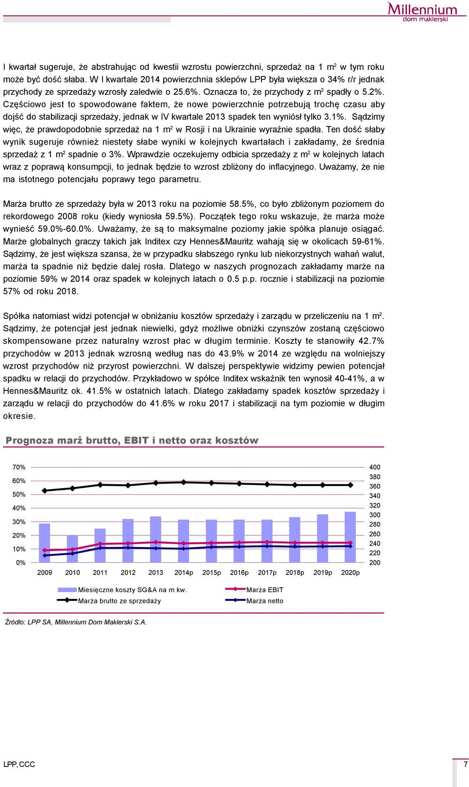 Częściowo jest to spowodowane faktem, że nowe powierzchnie potrzebują trochę czasu aby dojść do stabilizacji sprzedaży, jednak w IV kwartale 2013 spadek ten wyniçsł tylko 3.1%.