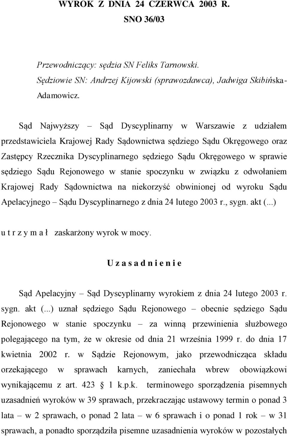 sędziego Sądu Rejonowego w stanie spoczynku w związku z odwołaniem Krajowej Rady Sądownictwa na niekorzyść obwinionej od wyroku Sądu Apelacyjnego Sądu Dyscyplinarnego z dnia 24 lutego 2003 r., sygn.