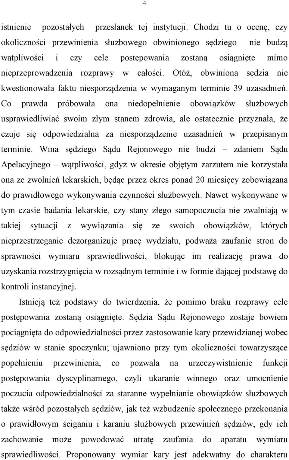 Otóż, obwiniona sędzia nie kwestionowała faktu niesporządzenia w wymaganym terminie 39 uzasadnień.