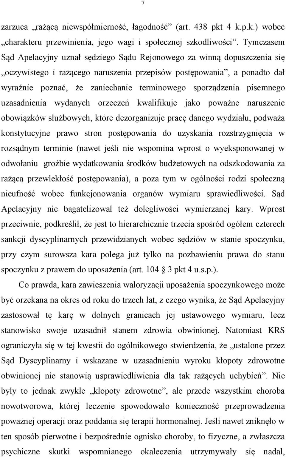 sporządzenia pisemnego uzasadnienia wydanych orzeczeń kwalifikuje jako poważne naruszenie obowiązków służbowych, które dezorganizuje pracę danego wydziału, podważa konstytucyjne prawo stron