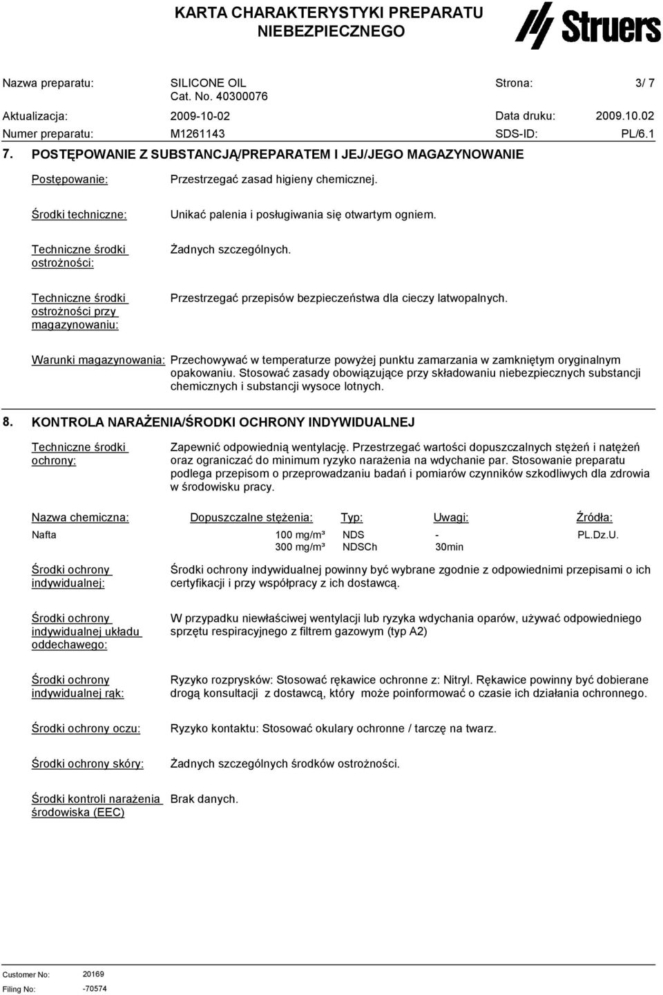 Warunki magazynowania: Przechowywać w temperaturze powyżej punktu zamarzania w zamkniętym oryginalnym opakowaniu.