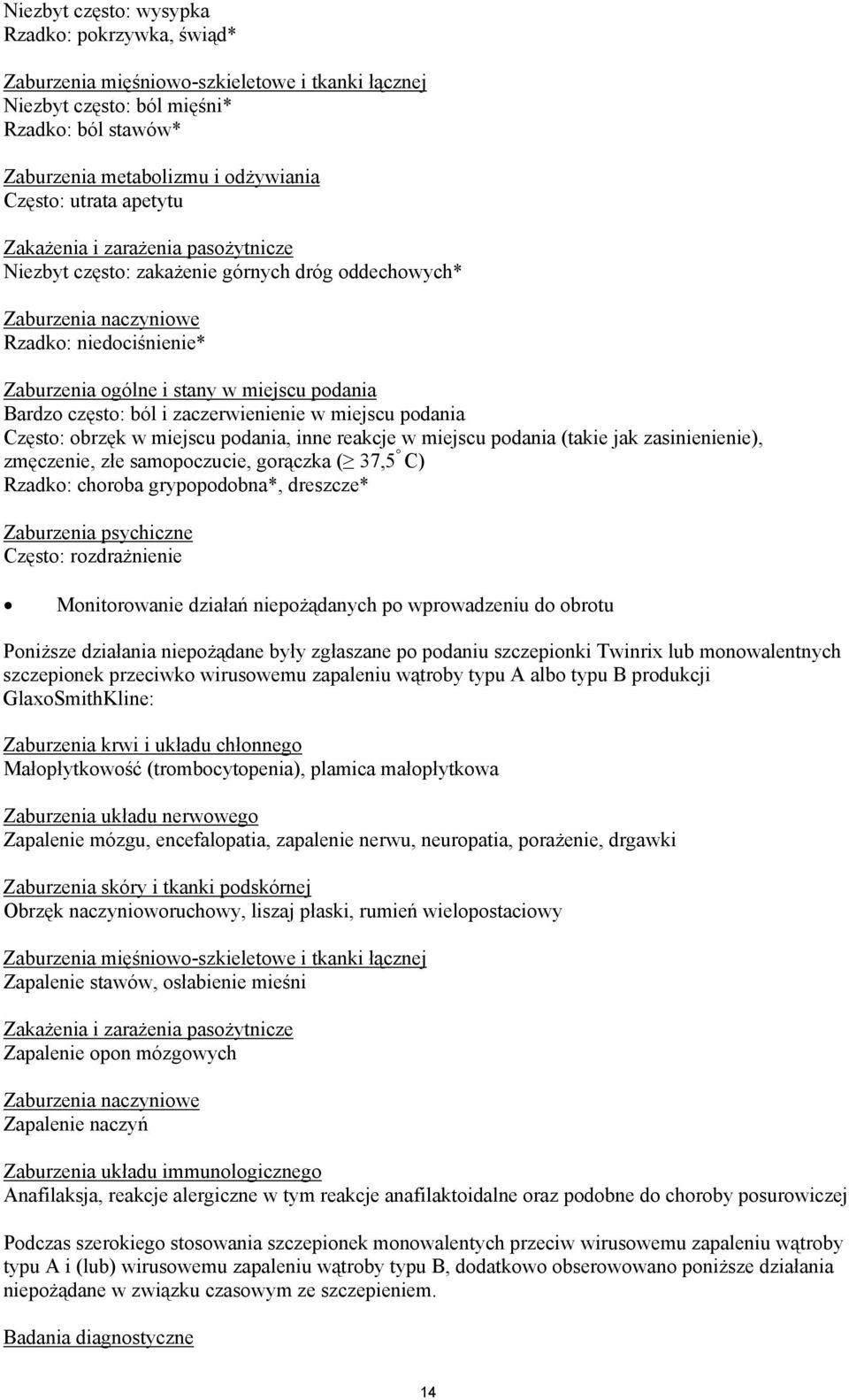 ból i zaczerwienienie w miejscu podania Cz%sto: obrz%k w miejscu podania, inne reakcje w miejscu podania (takie jak zasinienienie), zm%czenie, z$e samopoczucie, gor"czka (( 37,5 C) Rzadko: choroba