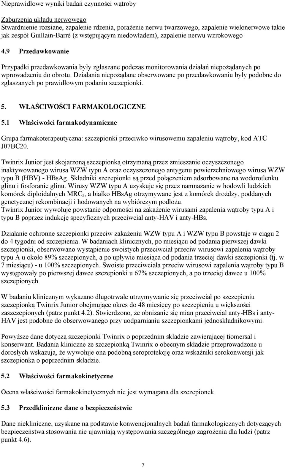 Dzia$ania niepo#"dane obserwowane po przedawkowaniu by$y podobne do zg$aszanych po prawid$owym podaniu szczepionki. 5. WA"CIWO"CI FARMAKOLOGICZNE 5.