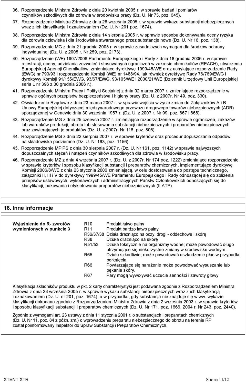 Rozporządzenie Ministra Zdrowia z dnia 14 sierpnia 2005 r. w sprawie sposobu dokonywania oceny ryzyka dla zdrowia człowieka i dla środowiska stwarzanego przez substancje nowe (Dz. U. Nr 16, poz. 138).