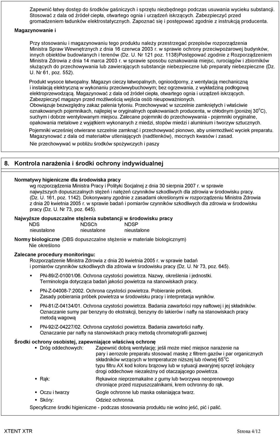 Magazynowanie i Przy stosowaniu i magazynowaniu tego produktu należy przestrzegać przepisów rozporządzenia Ministra Spraw Wewnętrznych z dnia 16 czerwca 2003 r.