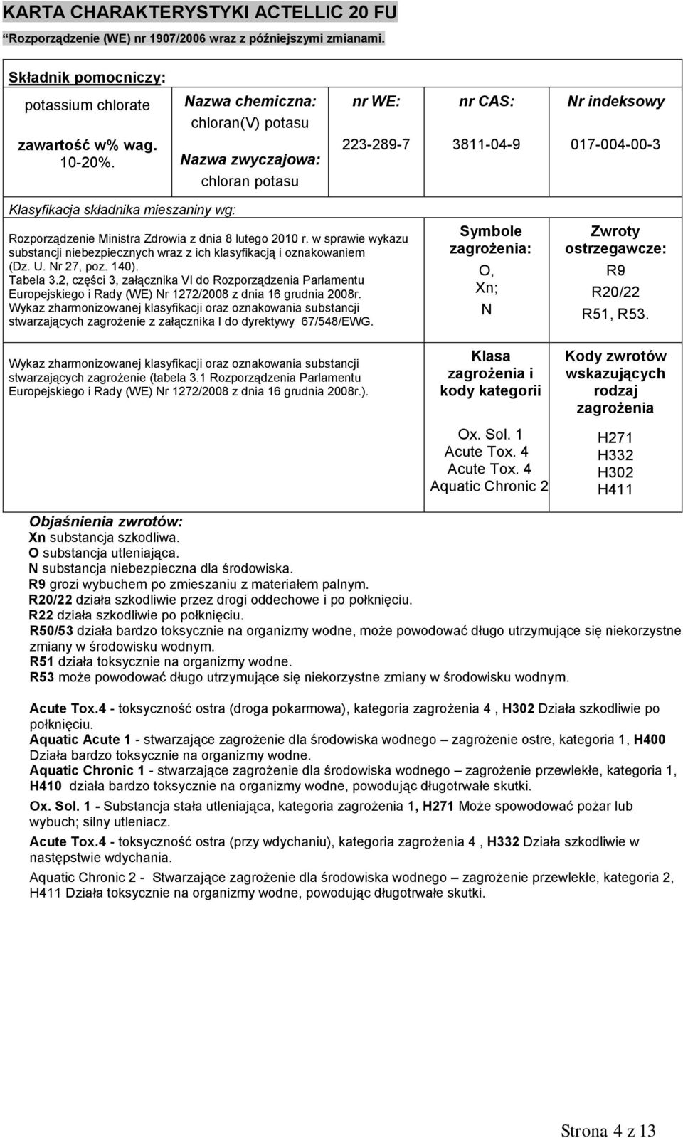 w sprawie wykazu substancji niebezpiecznych wraz z ich klasyfikacją i oznakowaniem (Dz. U. Nr 27, poz. 140). Tabela 3.