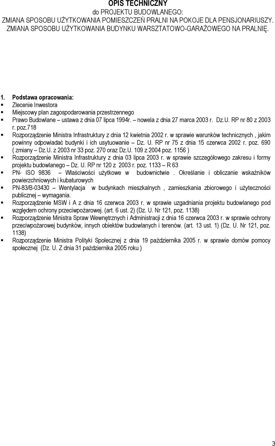 718 Rozporządzenie Ministra Infrastruktury z dnia 12 kwietnia 2002 r. w sprawie warunków technicznych, jakim powinny odpowiadać budynki i ich usytuowanie Dz. U. RP nr 75 z dnia 15 czerwca 2002 r. poz.