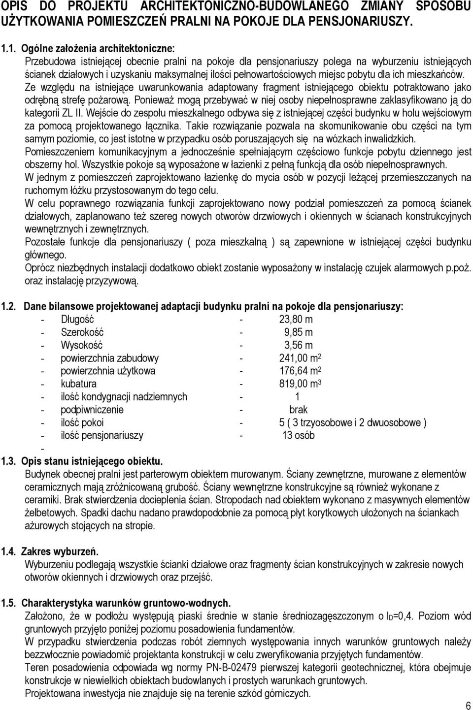 pełnowartościowych miejsc pobytu dla ich mieszkańców. Ze względu na istniejące uwarunkowania adaptowany fragment istniejącego obiektu potraktowano jako odrębną strefę poŝarową.