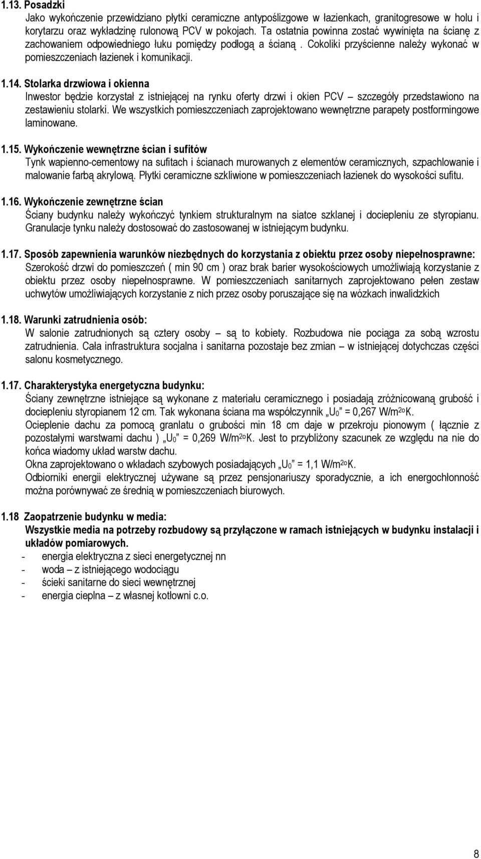 Stolarka drzwiowa i okienna Inwestor będzie korzystał z istniejącej na rynku oferty drzwi i okien PCV szczegóły przedstawiono na zestawieniu stolarki.