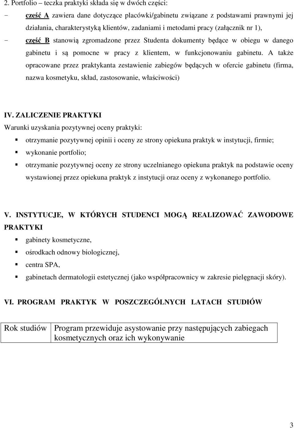 A także opracowane przez praktykanta zestawienie zabiegów będących w ofercie gabinetu (firma, nazwa kosmetyku, skład, zastosowanie, właściwości) IV.