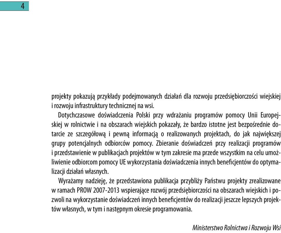 pewną informacją o realizowanych projektach, do jak największej grupy potencjalnych odbiorców pomocy.