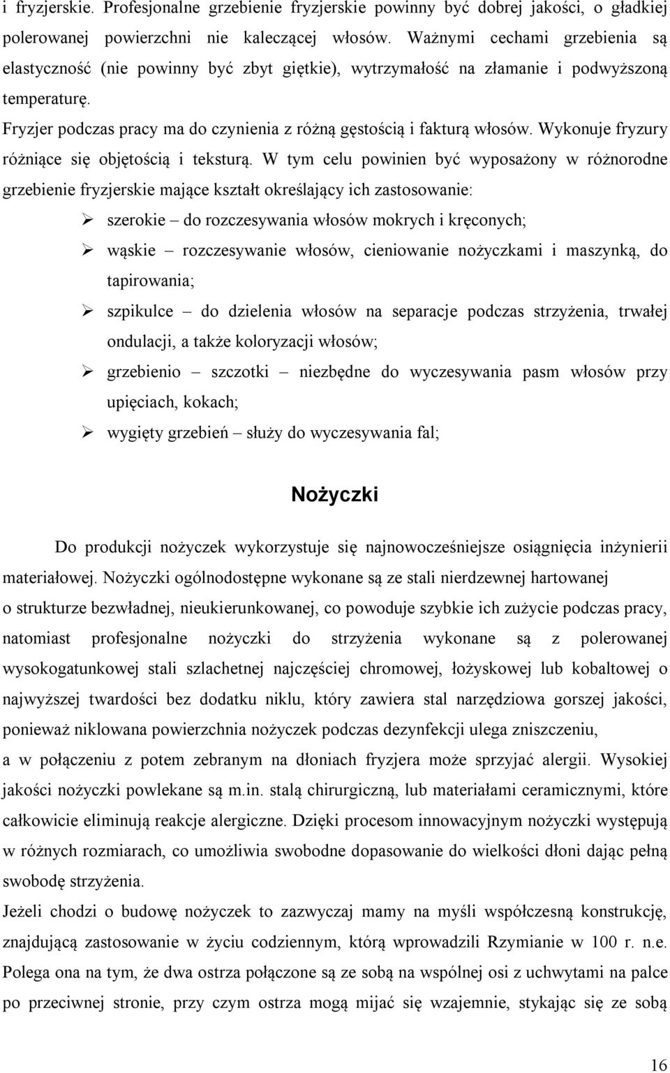 Wykonuje fryzury różniące się objętością i teksturą.