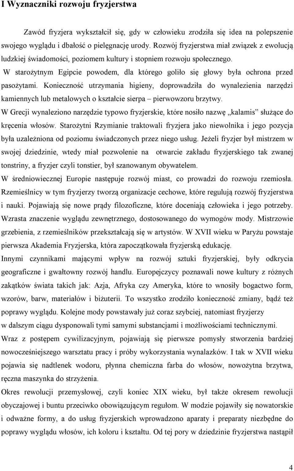 W starożytnym Egipcie powodem, dla którego goliło się głowy była ochrona przed pasożytami.