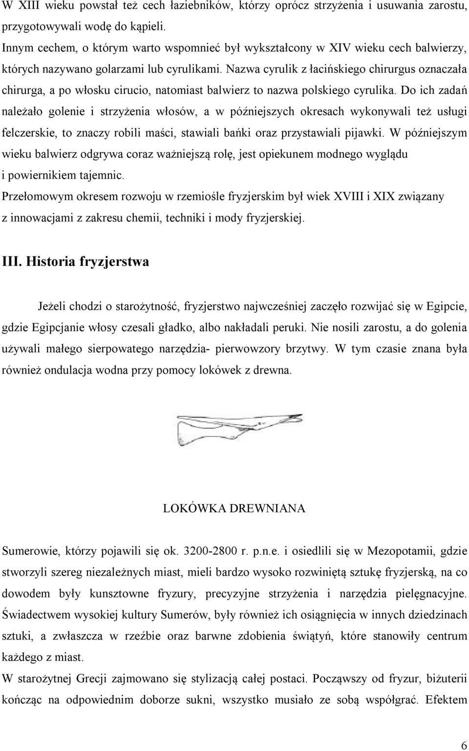 Nazwa cyrulik z łacińskiego chirurgus oznaczała chirurga, a po włosku cirucio, natomiast balwierz to nazwa polskiego cyrulika.