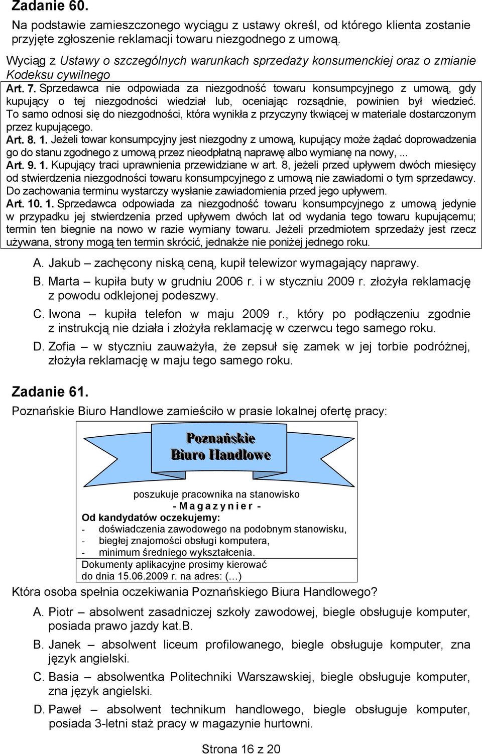 Sprzedawca nie odpowiada za niezgodność towaru konsumpcyjnego z umową, gdy kupujący o tej niezgodności wiedział lub, oceniając rozsądnie, powinien był wiedzieć.