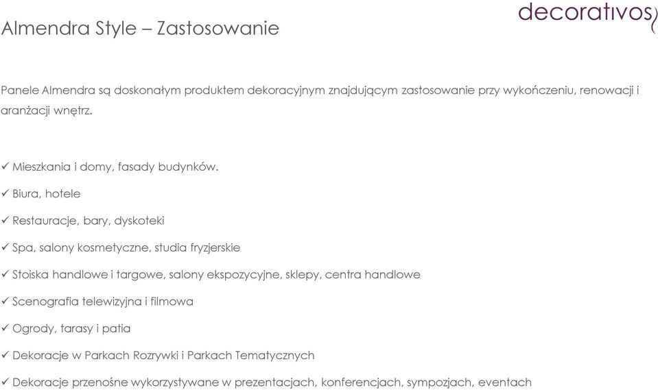 Biura, hotele Restauracje, bary, dyskoteki Spa, salony kosmetyczne, studia fryzjerskie Stoiska handlowe i targowe, salony ekspozycyjne,