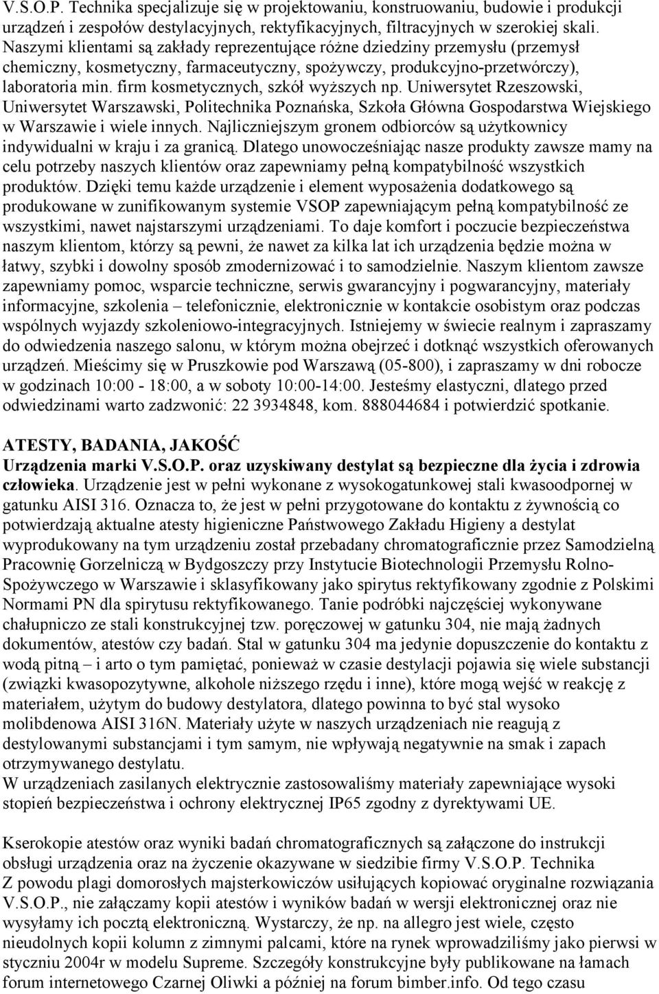 firm kosmetycznych, szkół wyŝszych np. Uniwersytet Rzeszowski, Uniwersytet Warszawski, Politechnika Poznańska, Szkoła Główna Gospodarstwa Wiejskiego w Warszawie i wiele innych.