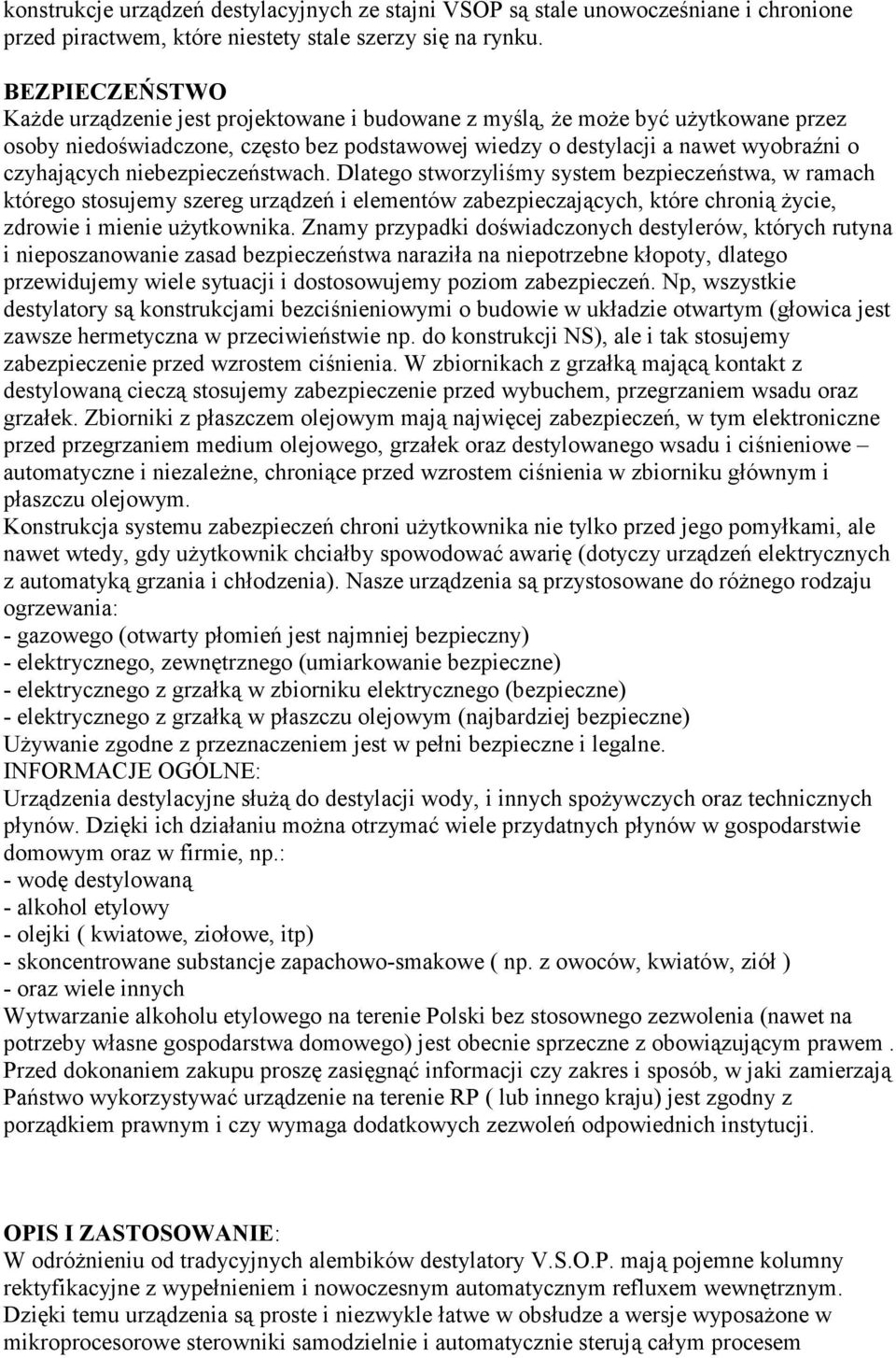 niebezpieczeństwach. Dlatego stworzyliśmy system bezpieczeństwa, w ramach którego stosujemy szereg urządzeń i elementów zabezpieczających, które chronią Ŝycie, zdrowie i mienie uŝytkownika.