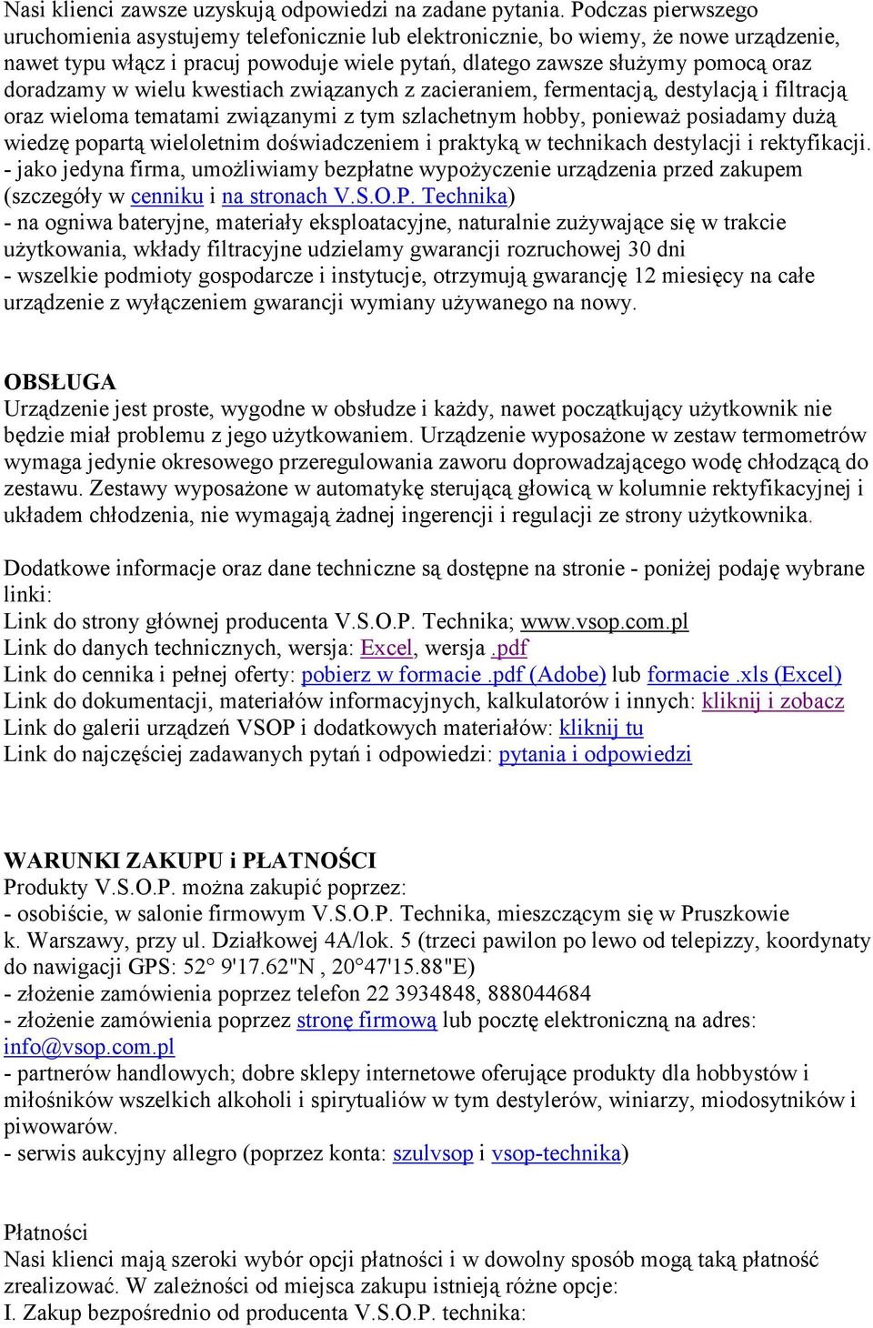 w wielu kwestiach związanych z zacieraniem, fermentacją, destylacją i filtracją oraz wieloma tematami związanymi z tym szlachetnym hobby, poniewaŝ posiadamy duŝą wiedzę popartą wieloletnim