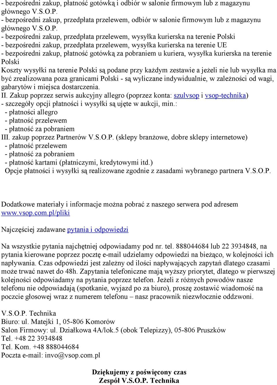 - bezpośredni zakup, przedpłata przelewem, wysyłka kurierska na terenie Polski - bezpośredni zakup, przedpłata przelewem, wysyłka kurierska na terenie UE - bezpośredni zakup, płatność gotówką za