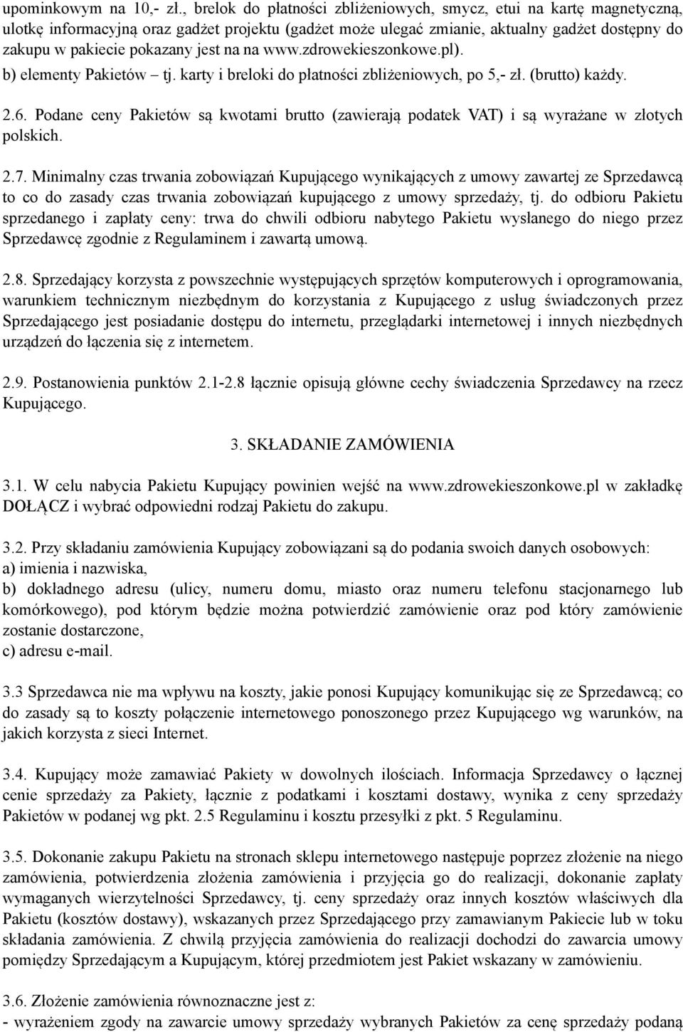 jest na na www.zdrowekieszonkowe.pl). b) elementy Pakietów tj. karty i breloki do płatności zbliżeniowych, po 5,- zł. (brutto) każdy. 2.6.