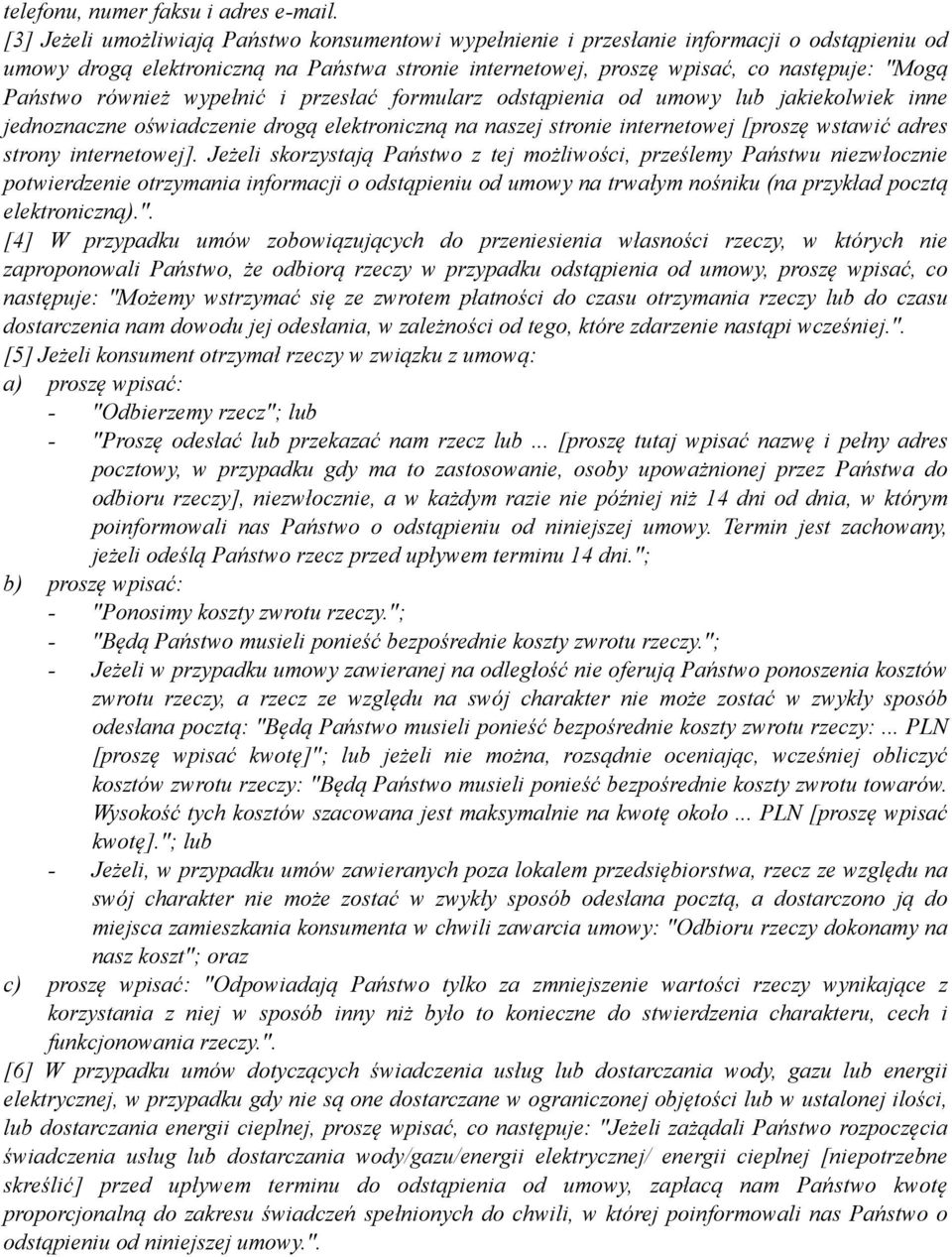 również wypełnić i przesłać formularz odstąpienia od umowy lub jakiekolwiek inne jednoznaczne oświadczenie drogą elektroniczną na naszej stronie internetowej [proszę wstawić adres strony