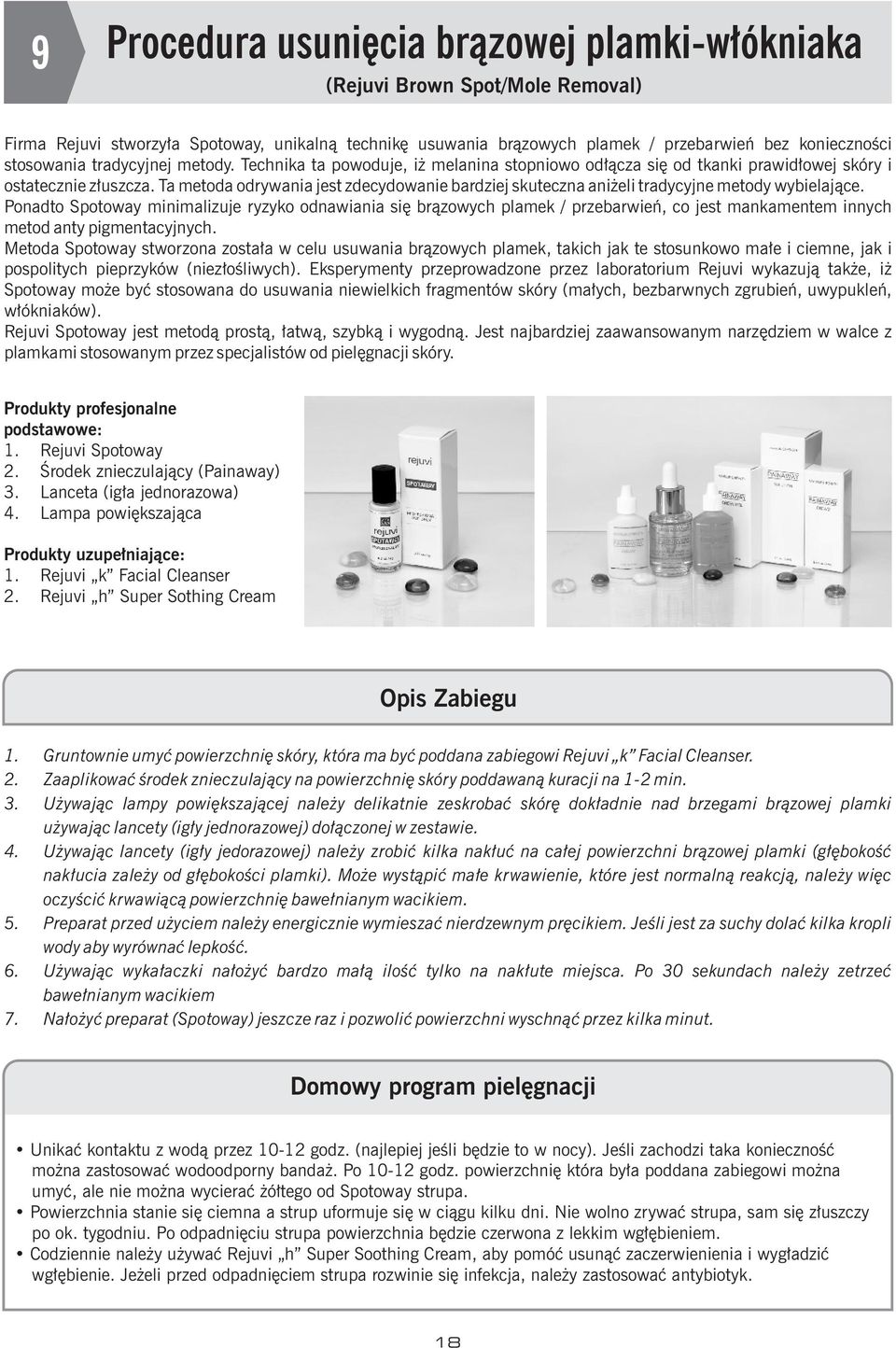 Ta metoda odrywania jest zdecydowanie bardziej skuteczna ani eli tradycyjne metody wybielaj¹ce.