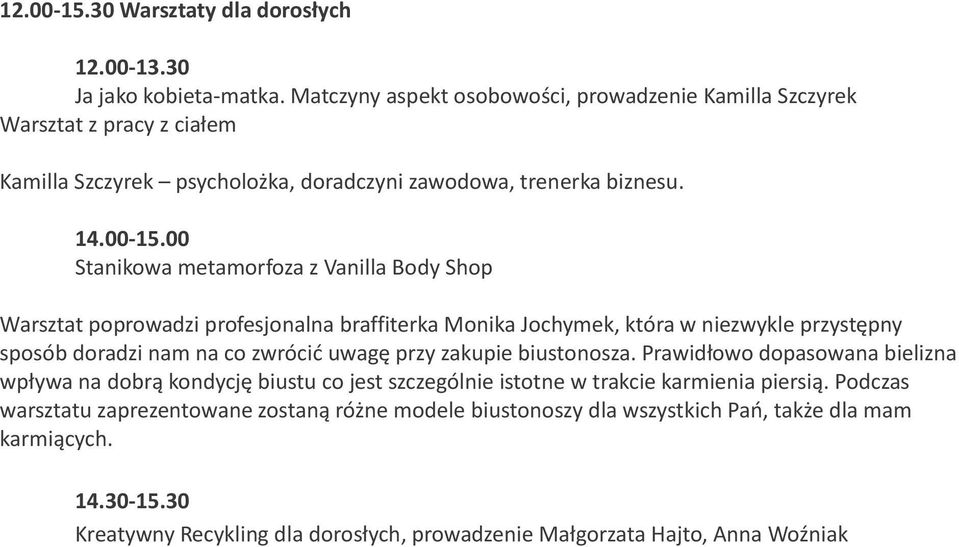 00 Stanikowa metamorfoza z Vanilla Body Shop Warsztat poprowadzi profesjonalna braffiterka Monika Jochymek, która w niezwykle przystępny sposób doradzi nam na co zwrócić uwagę przy zakupie