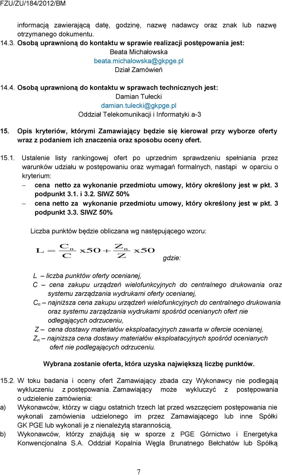 Opis kryteriów, którymi Zamawiający będzie się kierował przy wyborze oferty wraz z podaniem ich znaczenia oraz sposobu oceny ofert. 15