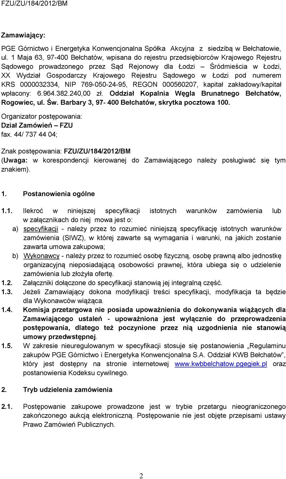 Sądowego w Łodzi pod numerem KRS 0000032334, NIP 769-050-24-95, REGON 000560207, kapitał zakładowy/kapitał wpłacony: 6.964.382.240,00 zł. Oddział Kopalnia Węgla Brunatnego Bełchatów, Rogowiec, ul. Św.