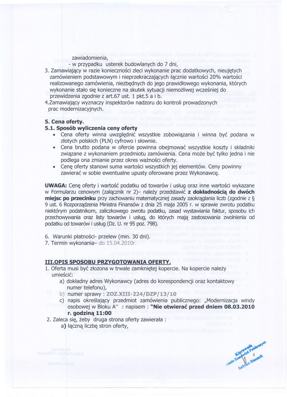 prawidlowego wykonania, których wykonaniestalo sie koniecznena skutek sytuacji niemozliwej wczesniejdo przewidzeniazgodniez art.67 ust. 1 pkt.5 a i b. 4.