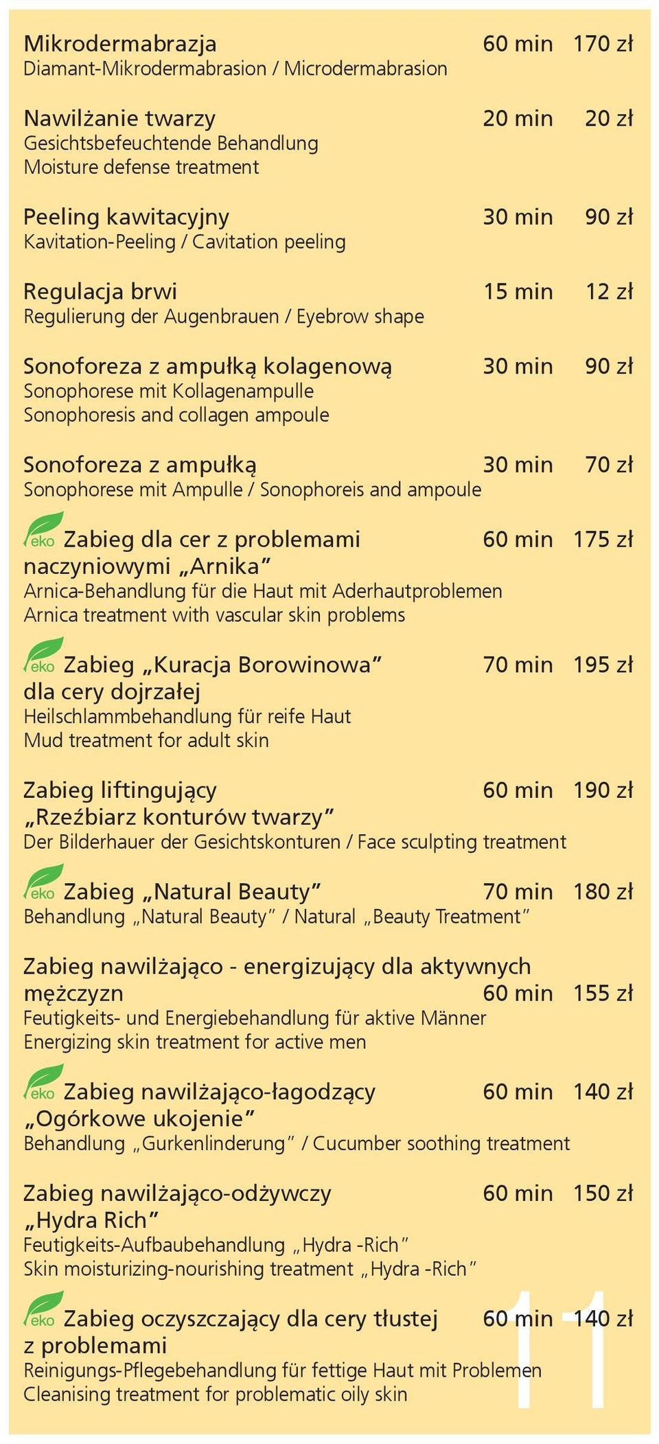 Sonophoresis and collagen ampoule Sonoforeza z ampułką 30 min 70 zł Sonophorese mit Ampulle / Sonophoreis and ampoule Zabieg dla cer z problemami 60 min 175 zł naczyniowymi Arnika Arnica-Behandlung