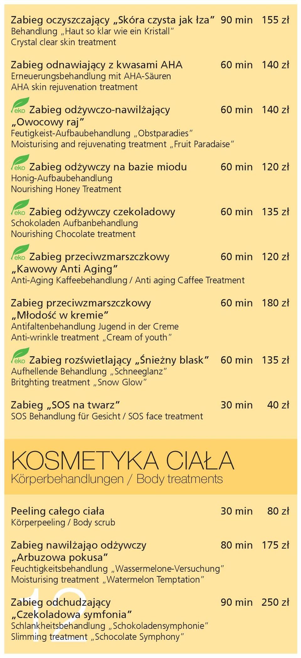 Zabieg odżywczy na bazie miodu Honig-Aufbaubehandlung Nourishing Honey Treatment Zabieg odżywczy czekoladowy Schokoladen Aufbanbehandlung Nourishing Chocolate treatment 60 min 120 zł 60 min 135 zł